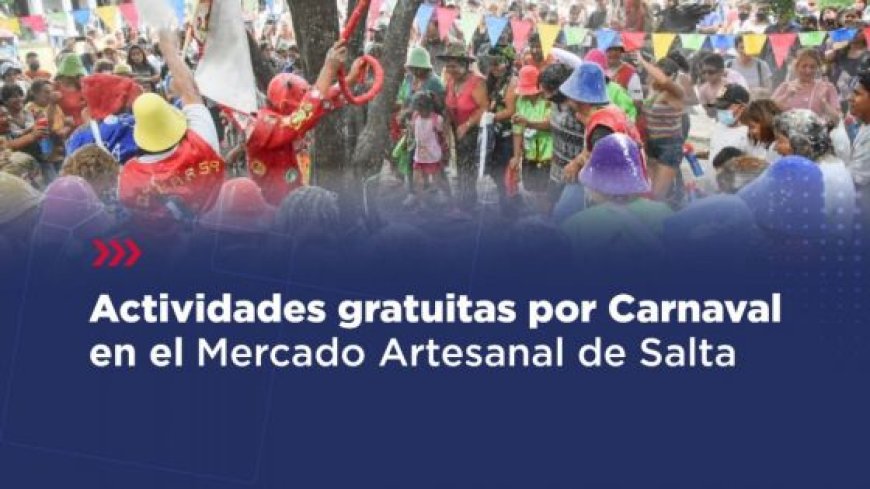 CARNAVAL - Actividades gratuitas por Carnaval en el Mercado Artesanal de Salta