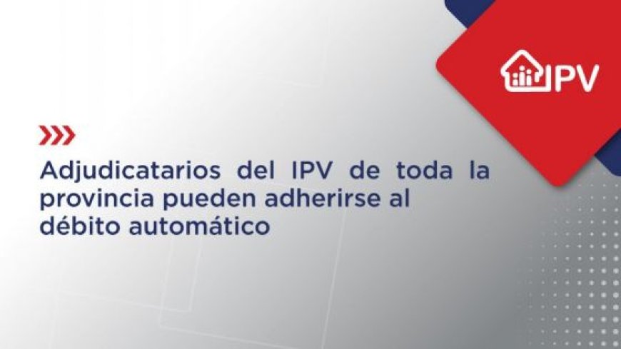 Adjudicatarios del IPV de toda la provincia pueden adherirse al débito automático